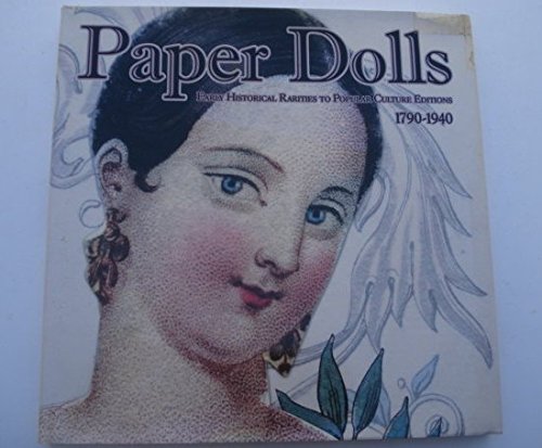 Paper Dolls: Early Historical Rarities to Popular Culture Editions, 1790-1940 (Hardcover)