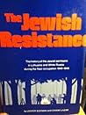 The Jewish resistance: The history of the Jewish partisans in Lithuania and White Russia during the Nazi occupation, 1940-1945 The Jewish resistance: The history of the Jewish partisans in Lithuania and White Russia during the Nazi occupation, 1940-1945