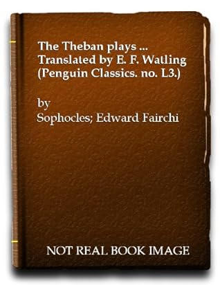 The Theban plays ... Translated by E. F. Watling (Penguin Classics. no. L3.)