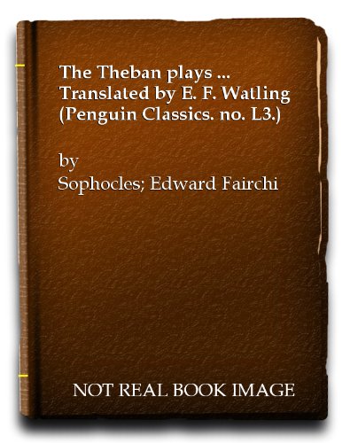 The Theban plays ... Translated by E. F. Watling (Penguin Classics. no. L3.)
