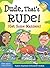 (Dude, That's Rude!: (Get Some Manners) (Laugh & Learn(tm))) [By: Pamela Esplanand] [Jul, 2007]