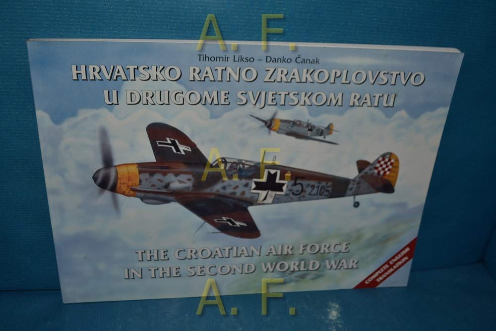Croatian Air Force in the Second World War. HrvatskoRatno Zrakoplovstvo U Drugome Svjetskom Ratu. (Paperback)