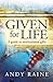Given for Life by Raine, Andy (2004) Paperback
