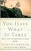 You Have What it Takes: What Every Father Needs to Know by