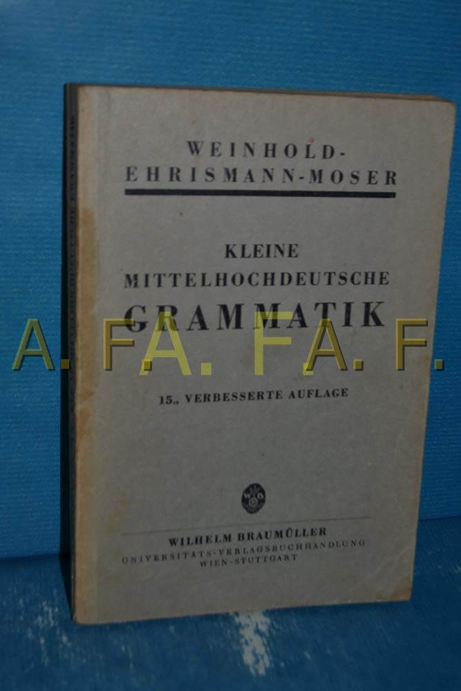 Kleine mittelhochdeutsche Grammatik von Karl Weinhold; Fortgefuhrt von Gustav Ehrismann; Neu bearteitet von Hugo Moser (Paperback)