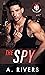 The Spy: A Hate to Love Romantic Suspense (King's Security Book 3)