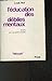 L'éducation des débiles mentaux. Eléments pour une psycho-péd... by Louis Not