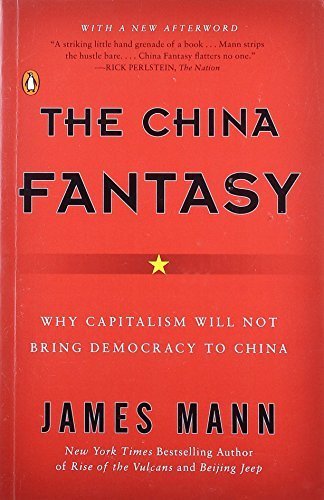 The China Fantasy: Why Capitalism Will Not Bring Democracy to China by James Mann (2008-01-29)