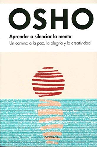 Aprende a silenciar la mente (Vivir Mejor (Vergara)) (Spanish Edition) by Osho (2014-08-30)