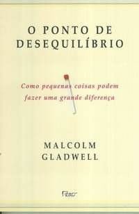 O Ponto De Desequilibrio, Como Pequenas Coisas Podem Fazer Uma Grande Diferenca