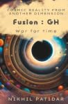 Fusion : GH - War For Time | Cosmic Reality from Another Dimension | An Engaging Science Fiction