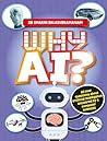 Why AI?: All your questions about artificial intelligence answered by a computer scientist