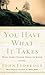 You Have What It Takes : What Every Father Needs to Know(Paperback) - 2007 Edition