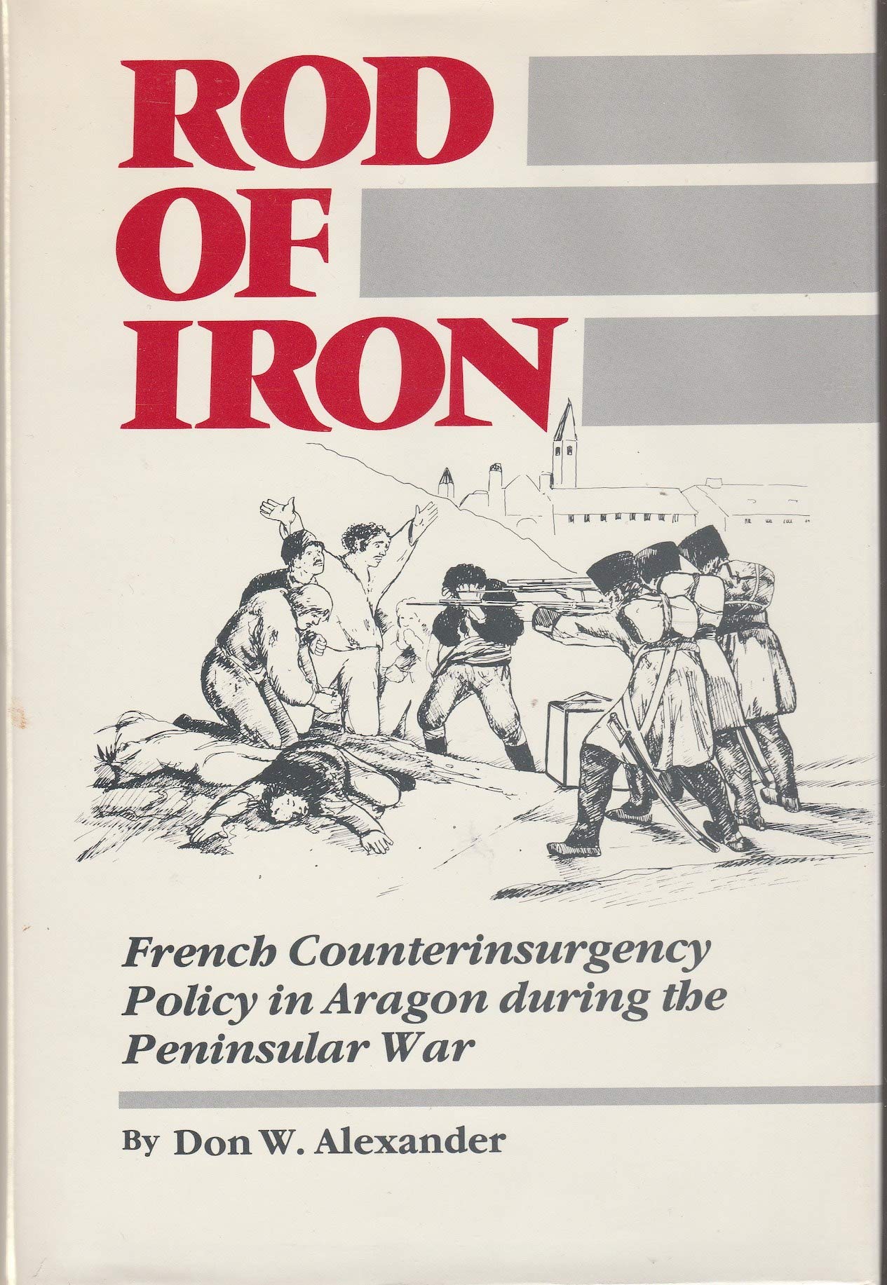 Rod of Iron: French Counterinsurgency Policy in Aragon during the Pennisular War (Hardcover)