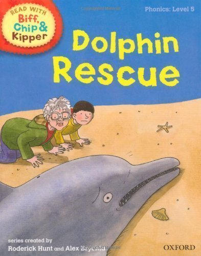 Oxford Reading Tree Read With Biff, Chip, and Kipper: Phonics: Level 5: Dolphin Rescue (Ort) by Hunt, Mr Roderick, Brychta, Mr Alex, Ruttle, Ms Kate, Young, published by OUP Oxford (2011)