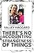 There's No Accounting for the Strangeness of Things by Valley Haggard