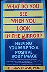 What Do You See when You Look in the Mirror?: The New Body-Image Therapy for Women and Men