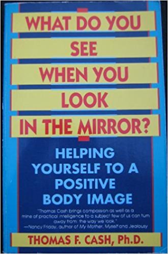What Do You See when You Look in the Mirror?: The New Body-Image Therapy for Women and Men (Paperback)