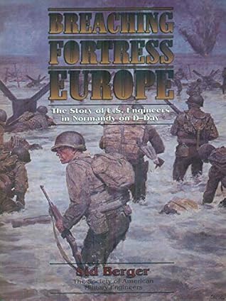 Breaching Fortress Europe/the Story of U.S. Engineers in Normandy on D-Day/Book and Maps