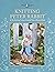 Knitting Peter Rabbit™: 12 Toy Knitting Patterns from the Tales of Beatrix Potter