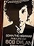 Down The Highway - The Life Of Bob Dylan