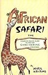 African Safari: The Complete Travel Guide to 10 Top Game Viewing Countries
