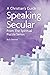 A Christian's Guide to Speaking Secular by Bob Bernet