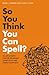 So You Think You Can Spell?: Killer Quizzes for the Incurably Competitive and Overly Confident by David L. Grambs (2011-04-01)