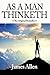 By James Allen - As a Man Thinketh
