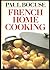 French Home Cooking: An Introduction to Classic French Cooking