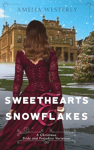 Sweethearts and Snowflakes: A Christmas Pride and Prejudice Variation (Pride and Prejudice Holiday Variations)
