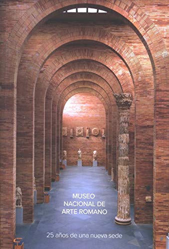 Museo Nacional de Arte Romano de Mérida. 25 años de una nueva sede (Paperback)