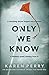 Only We Know by Karen Perry (2015-07-02)