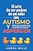 EL ARTE DE SER PADRES DE NIÑOS CON AUTISMO Y ASPERGER by Audra Mills