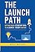 The Launch Path: Getting fr...