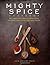 Mighty Spice Cookbook by Jo...