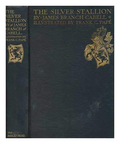 The silver stallion : a comedy of redemption / by James Branch Cabell ; illustrated by Frank C. Papé