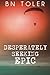 Desperately Seeking Epic by B N Toler (2016-03-21)