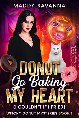 Donut Go Baking My Heart (I Couldn’t If I Fried) : A Paranormal Cozy Mystery (Witchy Donut Mysteries Book 1)
