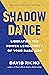 Shadow Dance: Liberating the Power & Creativity of Your Dark Side