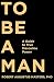 To Be a Man by Robert Augustus Masters To Be a Man by Robert Augustus Masters