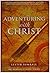 Adventuring with Christ: The Triumphant Experiences of Two Men of God Around the World