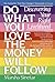 Do What You Love the Money Will Follow: Discovering Your Right Livelihood