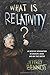 What Is Relativity?: An Intuitive Introduction to Einstein's Ideas, and Why They Matter by Jeffrey Bennett (2016-03-22)