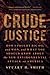 Crude Justice: How I Fought Big Oil and Won, and What You Should Know About the New Environmental Attack on America by Smith, Stuart H. (January 13, 2015) Hardcover