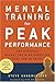 Mental Training for Peak Performance: Top Athletes Reveal the Mind Exercises They Use to Excel by Ungerleider, Steven (2007) Paperback