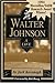 Walter Johnson: A Life