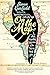 [On the Map: A Mind-Expanding Exploration of the Way the World Looks (ALA Notable Books for Adults)] [By: Garfield, Simon] [November, 2013]