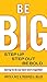 Be BIG: Step Up, Step Out, Be Bold: Daring to Do Our Best Work Together by Judith H. Katz (2008-08-01)