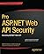 Pro ASP.NET Web API Security: Securing ASP.NET Web API (Expert's Voice in .NET) by Badrinarayanan Lakshmiraghavan (2013-03-26)